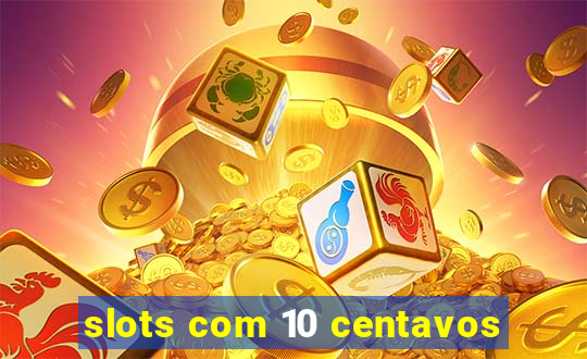 slots com 10 centavos